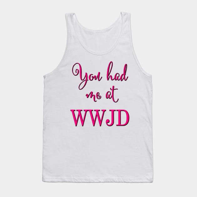 You had me at WWJD (Pink typography) Tank Top by Brasilia Catholic